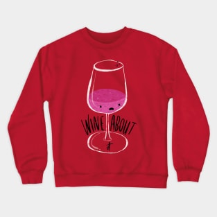 "Wine about it" punny beverage Crewneck Sweatshirt